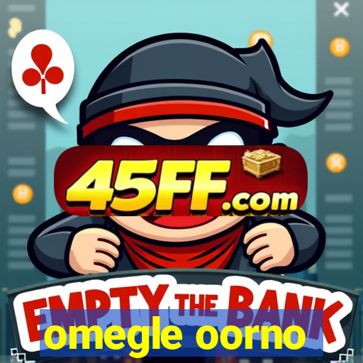 omegle oorno